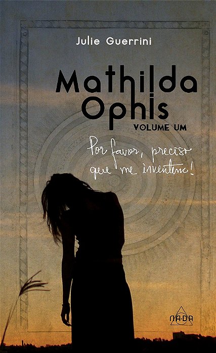 Mathilda Ophis, Vol. I - Por favor, preciso que me inventem!