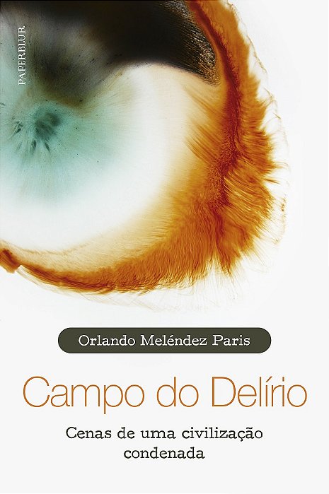 Campo do delírio: cenas de uma civilização condenada