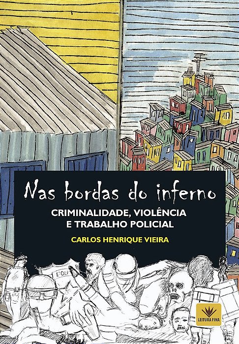 NAS BORDAS DO INFERNO: CRIMINALIDADE, VIOLÊNCIA  E TRABALHO POLICIAL