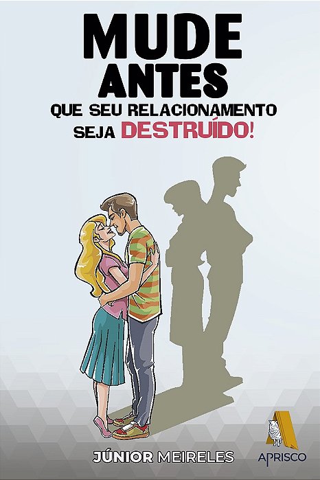 Mude antes que seu relacionamento seja destruído!