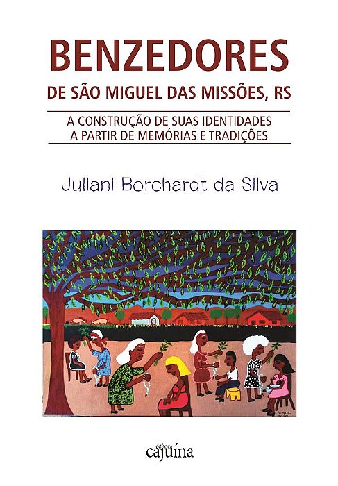 Benzedores de São Miguel das Missões, RS: a construção de suas identidades a partir de memórias...