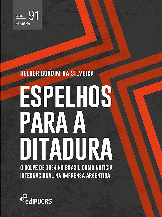 Espelhos para a ditadura : o golpe de 1964 no Brasil como notícia internacional na imprensa