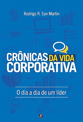 Crônicas da Vida Corporativa - o dia a dia de um líder