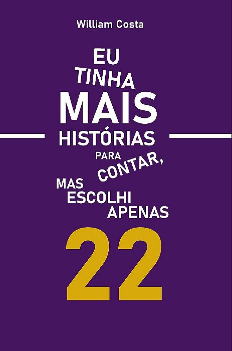 Eu tinha mais histórias para contar, mas escolhi apenas 22.