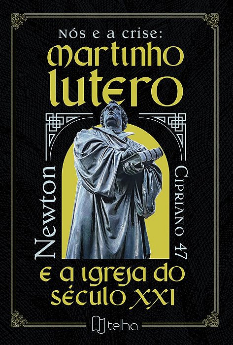 Nós e a crise: Martinho Lutero e a Igreja do século XXI