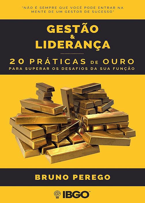 Gestão & Liderança: 20 práticas de ouro para superar os desafios da sua função