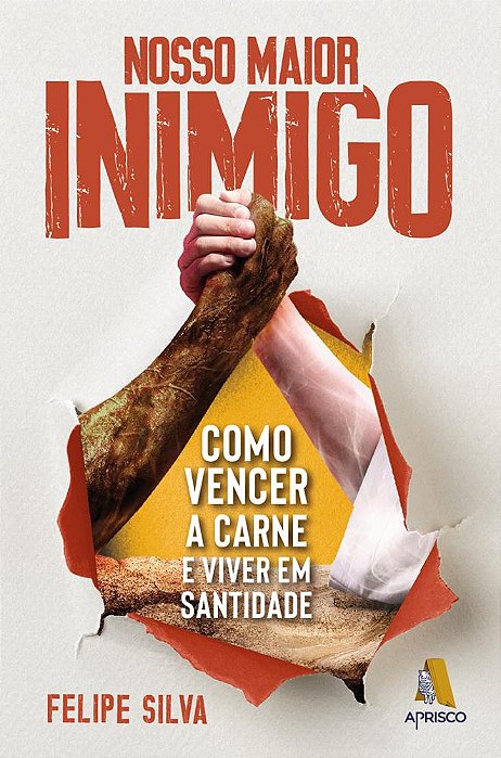 Nosso maior inimigo: Como vencer a carne e viver em santidade