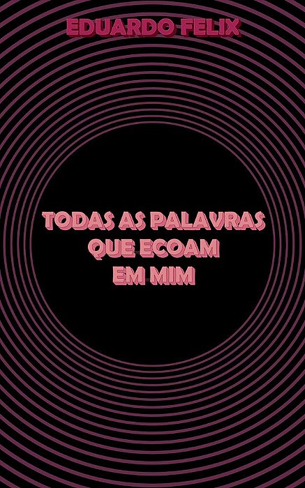 Todas As Palavras Que Ecoam Em Mim - Edição Preto e Branco