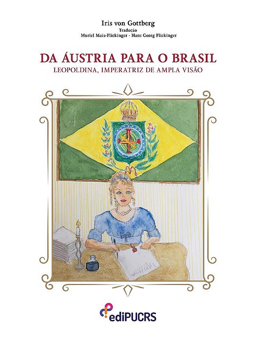 Da Áustria para o Brasil; Leopoldina, imperatriz de ampla visão