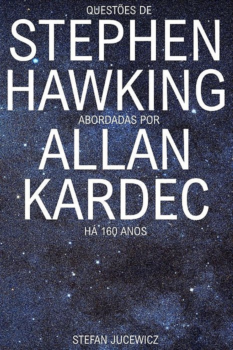 Questões de Stephen Hawking abordadas por Allan Kardec há mais de 160 anos