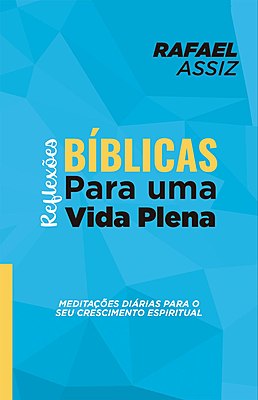 REFLEXÕES BÍBLICAS PARA UMA VIDA PLENA: meditações diárias para o seu crescimento espiritual