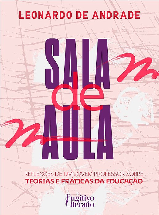 Sala de Aula - Reflexões de um jovem professor sobre teorias e práticas da educação