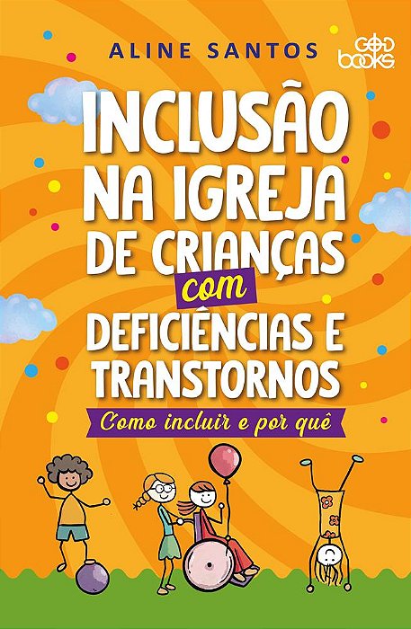 INCLUSÃO NA IGREJA DE CRIANÇAS COM DEFICIÊNCIAS E TRANSTORNOS - Como incluir e por quê