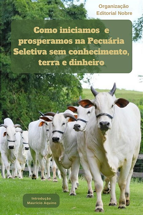 Como iniciamos e prosperamos na Pecuária Seletiva sem conhecimento, terras e dinheiro.