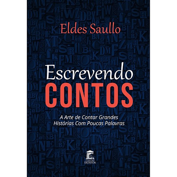 Escrevendo Contos - A Arte de Contar Grandes Histórias Com Poucas Palavras