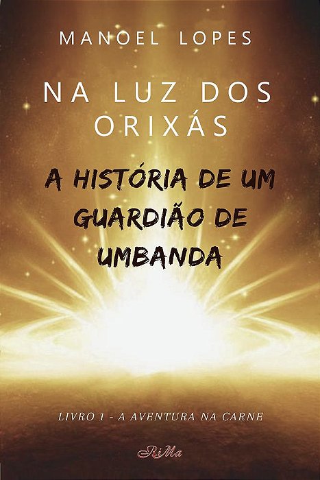 Na Luz dos Orixás – A História de um Guardião de Umbanda