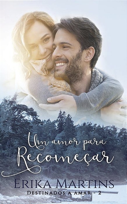 Um amor para Recomeçar - Destinados a Amar, Livro 2