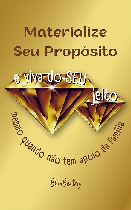 Materialize Seu Propósito e Viva do SEU Jeito mesmo quando não tem apoio da família