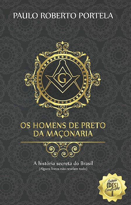 Os Homens de Preto da Maçonaria - A história secreta do Brasil