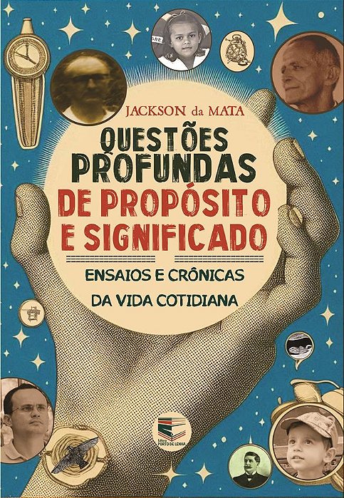 Questões profundas de propósito e significado: ensaios e crônicas da vida cotidiana
