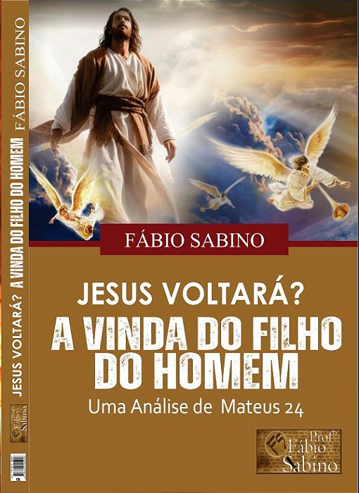Jesus Voltará? A Vinda do Filho do Homem. Uma Análise de Mateus 24.