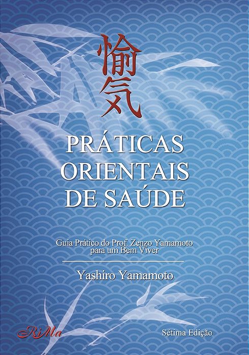 Práticas Orientais de Saúde – Guia Prático do Professor Zenzo Yamamoto para um bem viver