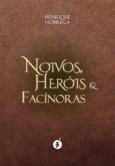 NOIVOS, HERÓIS E FACÍNORAS