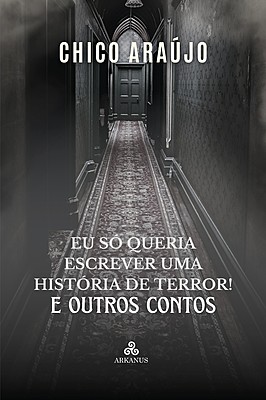 Eu só queria escrever uma história de terror! e outros contos