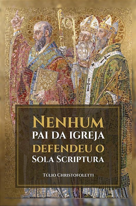 Nenhum Pai da Igreja Defendeu Sola Scriptura