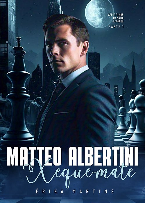 XEQUE-MATE - Matteo Albertini, part 1, série Filhos da Máfia, livro 9