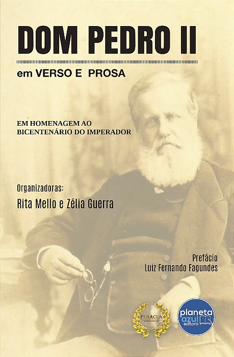 Dom Pedro II – em verso e prosa - Coletânea em homenagem ao Bicentenário do Imperador