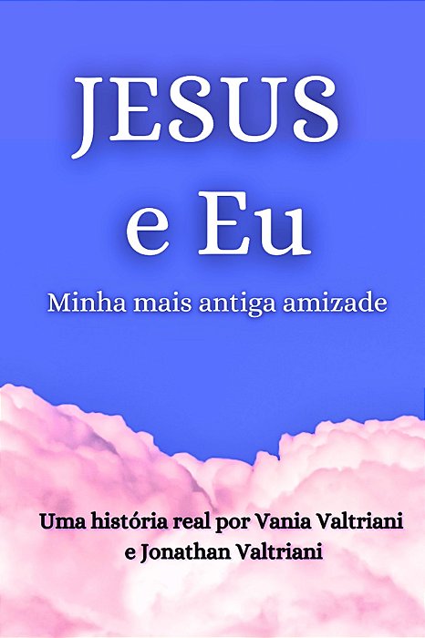 Jesus e Eu - Minha mais antiga amizade