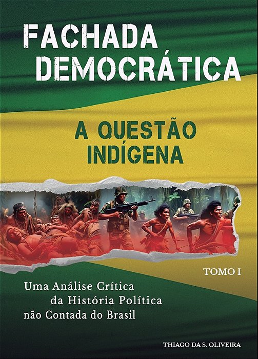 FACHADA DEMOCRÁTICA: Uma Análise Crítica da História Não Contada do Brasil - A QUESTÃO INDÍGENA