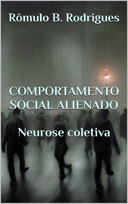 COMPORTAMENTO SOCIAL ALIENADO: Neurose coletiva