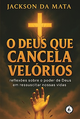 O Deus que cancela velórios: reflexões sobre o poder de Deus em ressuscitar nossas vidas