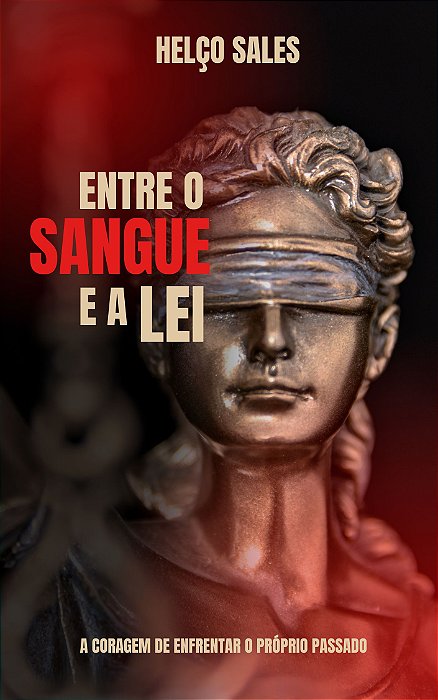 Entre o Sangue e a Lei – A Coragem de Enfrentar o Próprio Passado