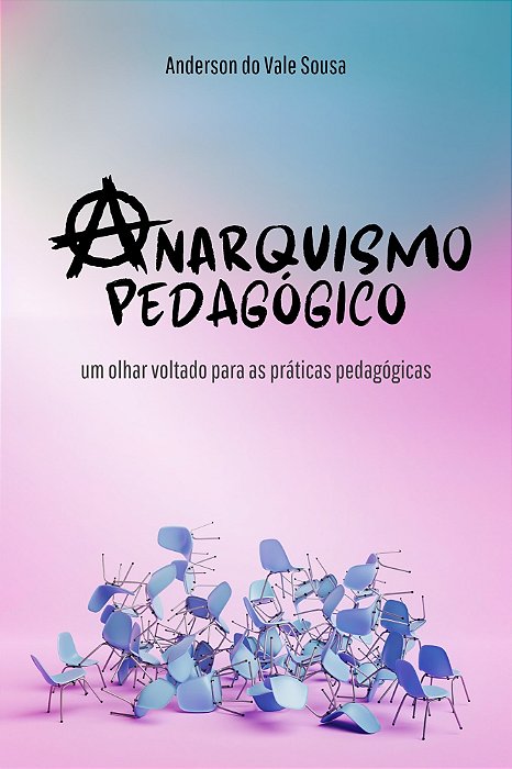 Anarquismo Pedagógico: um olhar voltado para as práticas pedagógicas