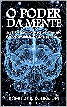 O PODER DA MENTE: A chave para o desenvolvimento das potencialidades do ser humano