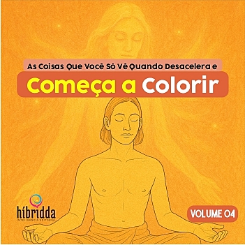 As Coisas Que Você Só Vê Quando Desacelera e Começa a Colorir - Vol.04 - Col. COLORIR para EVOLUIR