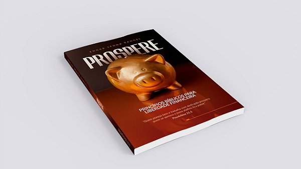 PROSPERE - PRINCÍPIOS BÍBLICOS PARA LIBERDADE FINANCEIRA