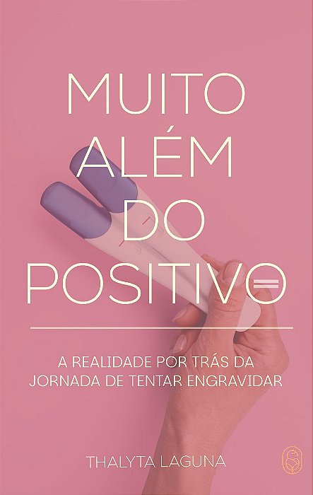 Muito Além do Positivo: A realidade por trás da jornada de tentar engravidar