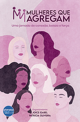 MULHERES QUE AGREGAM: Uma jornada de conexão, beleza e força