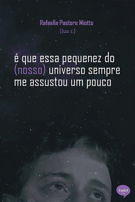 é que essa pequenez do (nosso) universo sempre me assustou um pouco