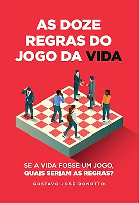 As Doze Regras do Jogo da Vida - Se a vida fosse um jogo, quais seriam as regras?