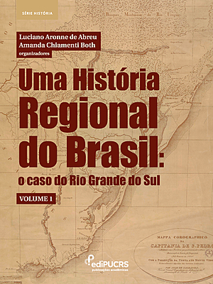 Uma História Regional do Brasil: o caso do Rio Grande do Sul – Volume 1