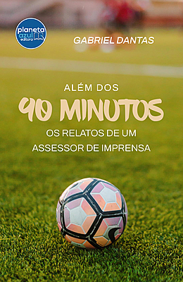 Além dos 90 Minutos - os relatos de um assessor de impressa