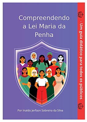 Compreendendo a Lei Maria da Penha - Um Guia Didático Para Todos os Públicos
