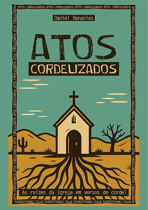 ATOS CORDELIZADOS: As raízes da Igreja em versos de cordel