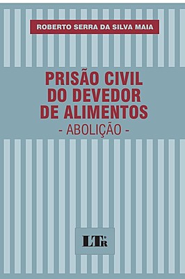 PRISÃO CIVIL DO DEVEDOR DE ALIMENTOS - ABOLIÇÃO