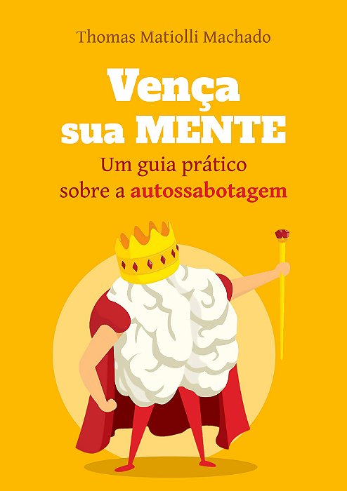 Vença sua Mente: um guia prático sobre a autossabotagem